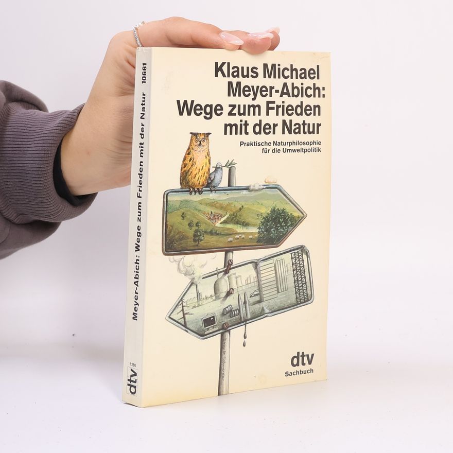 Klaus Michael Meyer-Abich Wege zum Frieden mit der Natur