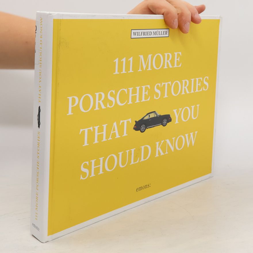 Wilfried Müller 111 More Porsche Stories That You Should Know
