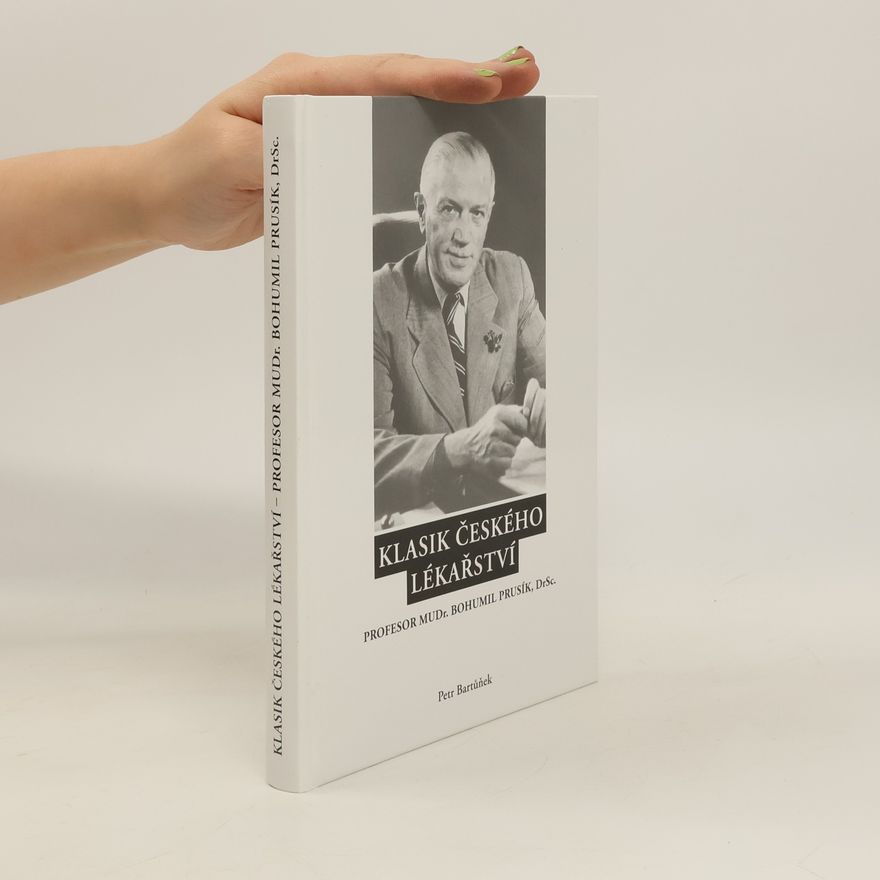 Petr Bartůněk Klasik českého lékařství : profesor MUDr. Bohumil Prusík, DrSc.