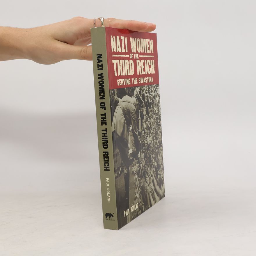 Paul Roland Nazi Women of the Third Reich