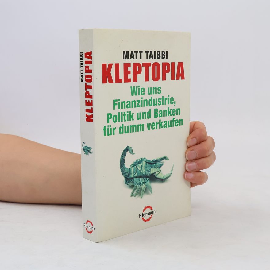 Matt Taibbi Kleptopia. Wie uns Finanzindustrie, Politik und Banken für dumm verkaufen