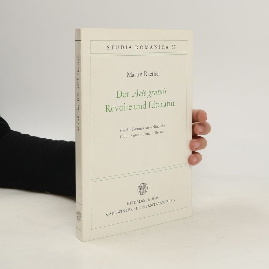 Martin Raether Der Acte gratuit, Revolte und Literatur