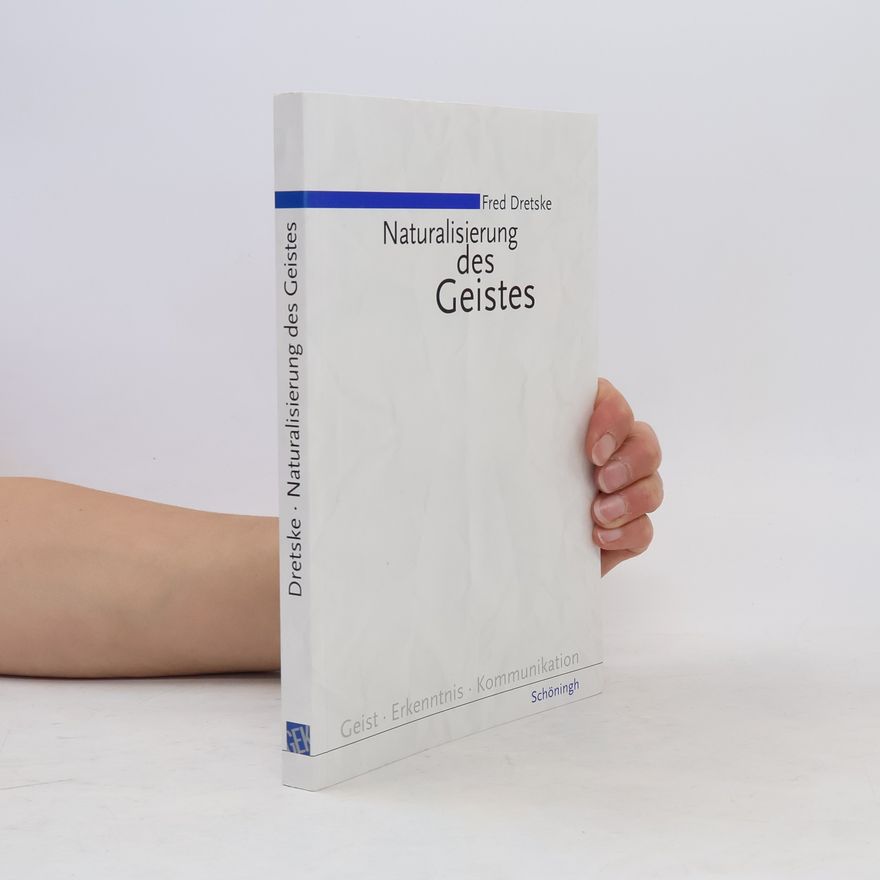 Fred I. Dretske Die Naturalisierung des Geistes