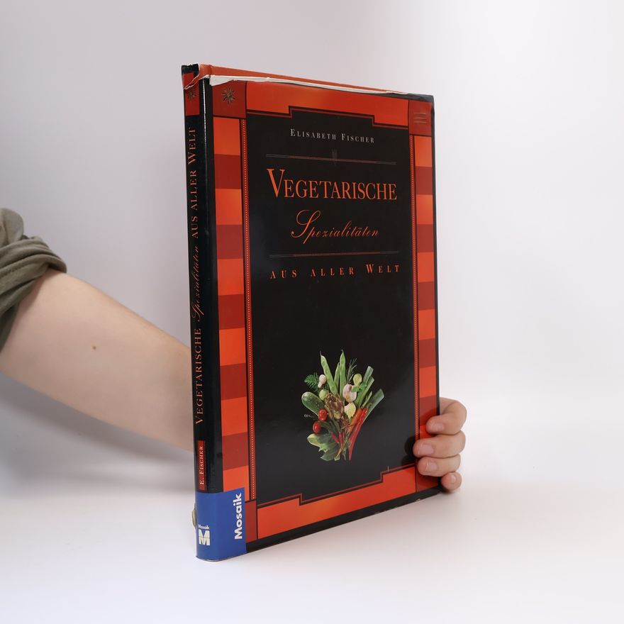 Elisabeth Fischers Vegetarische Spezialitäten aus aller Welt