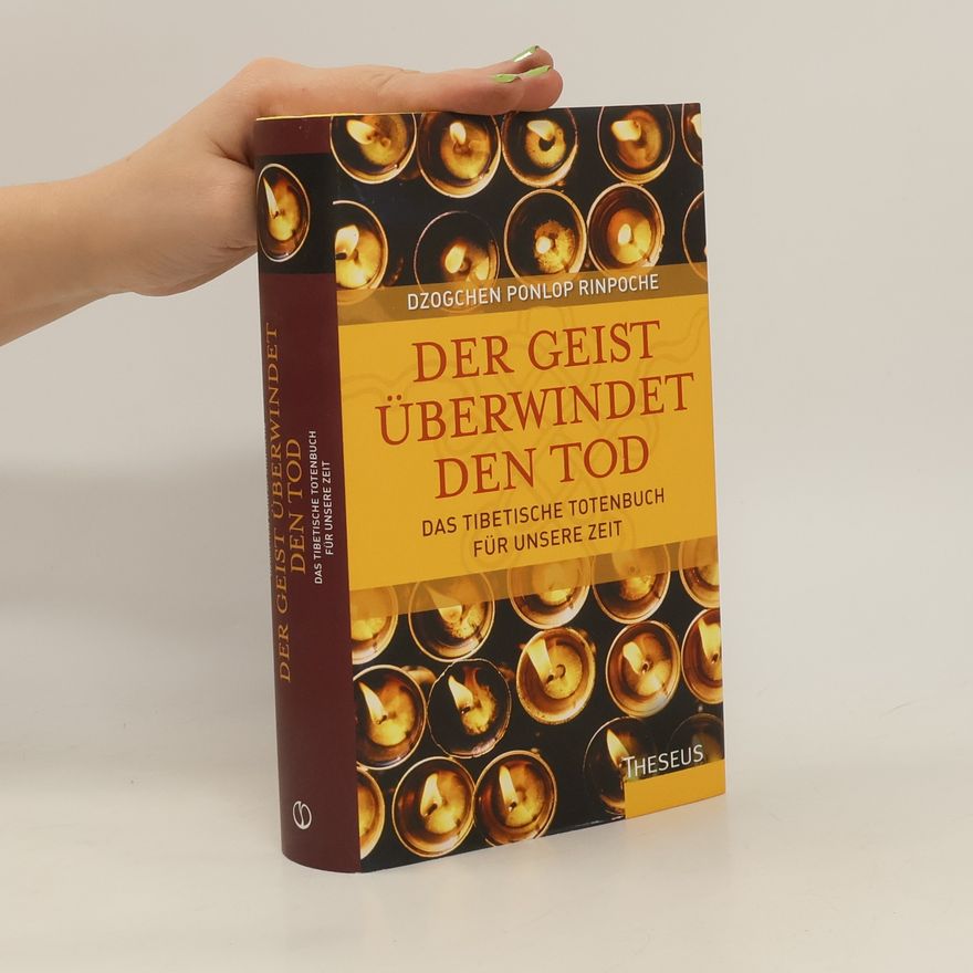 Dzogchen Ponlop Rinpoche Der Geist überwindet den Tod