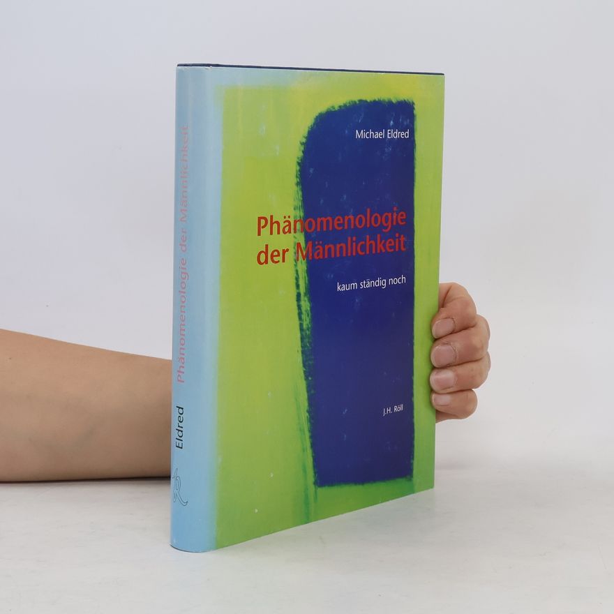 Michael Eldred Phänomenologie der Männlichkeit