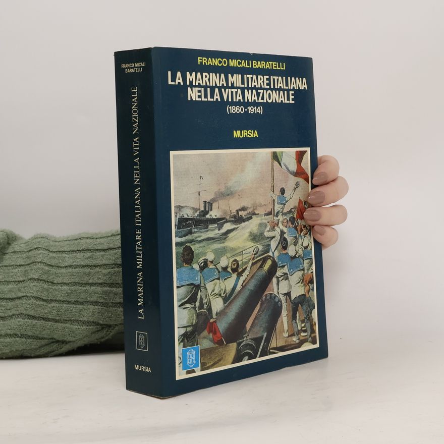 Franco Micali Baratelli La Marina militare italiana nella vita nazionale (1860-1914)