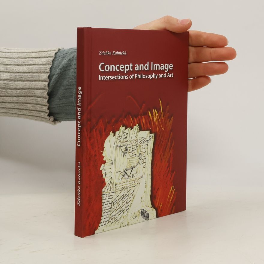 Zdeňka Kalnická Concept and Image. Intersections of Philosophy and Art