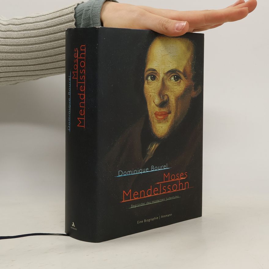 Dominique Bourel Moses Mendelssohn - Begründer des modernen Judentums