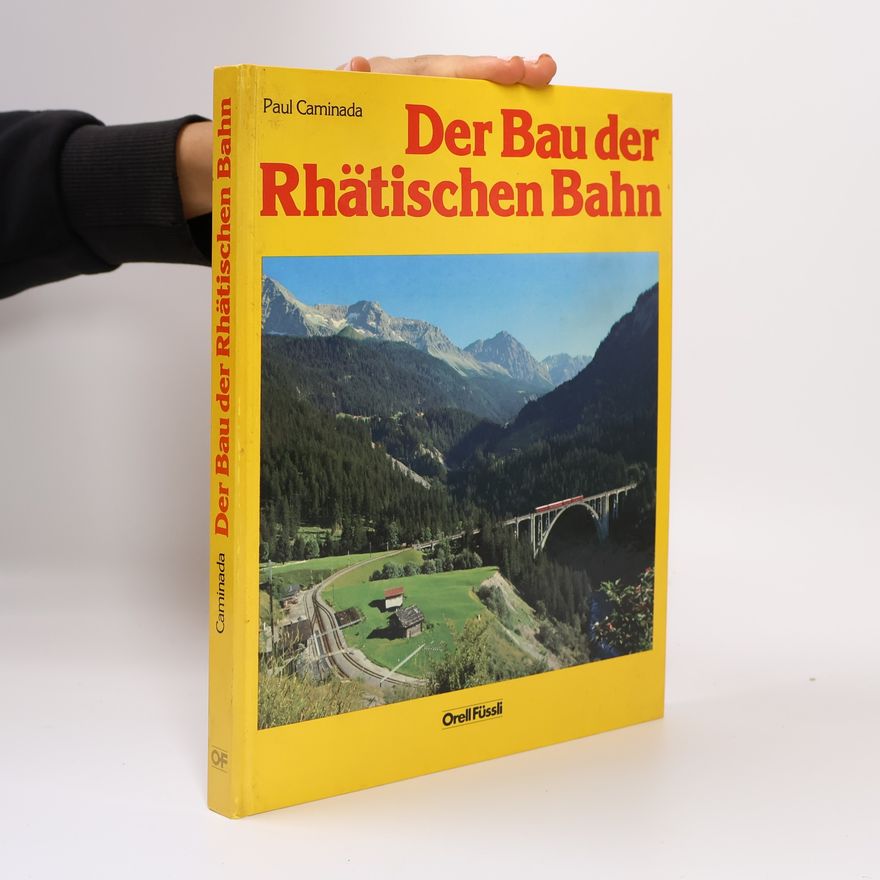 Paul Caminada Der Bau der Rhätischen Bahn