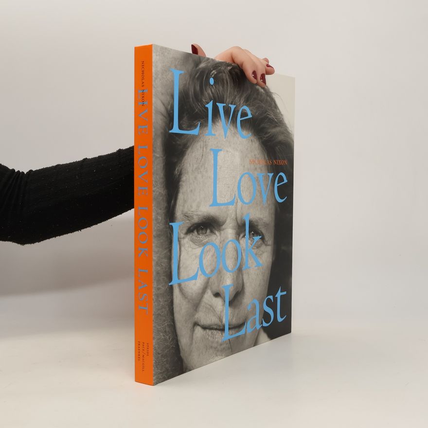 Nicholas Nixon Live, love, look, last