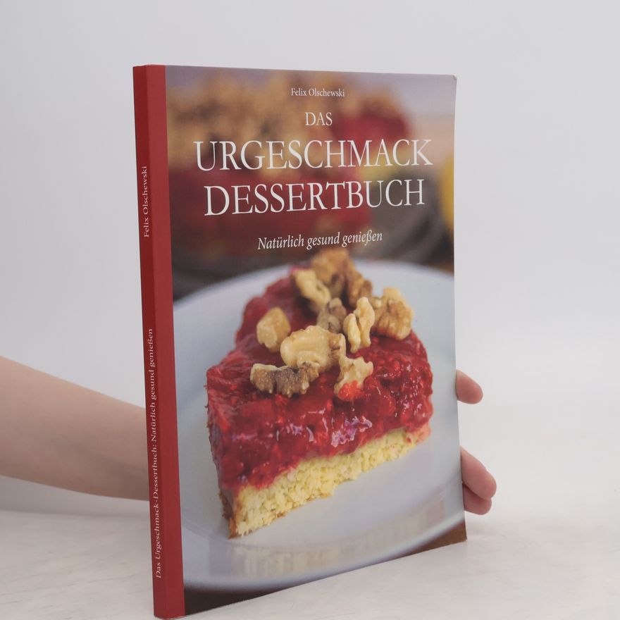 Felix Olschewski Das Urgeschmack-Dessertbuch