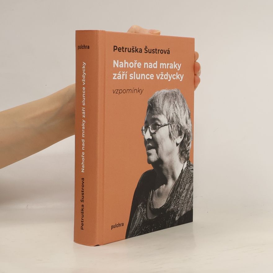 Petruška Šustrová Nahoře nad mraky září slunce vždycky : vzpomínky