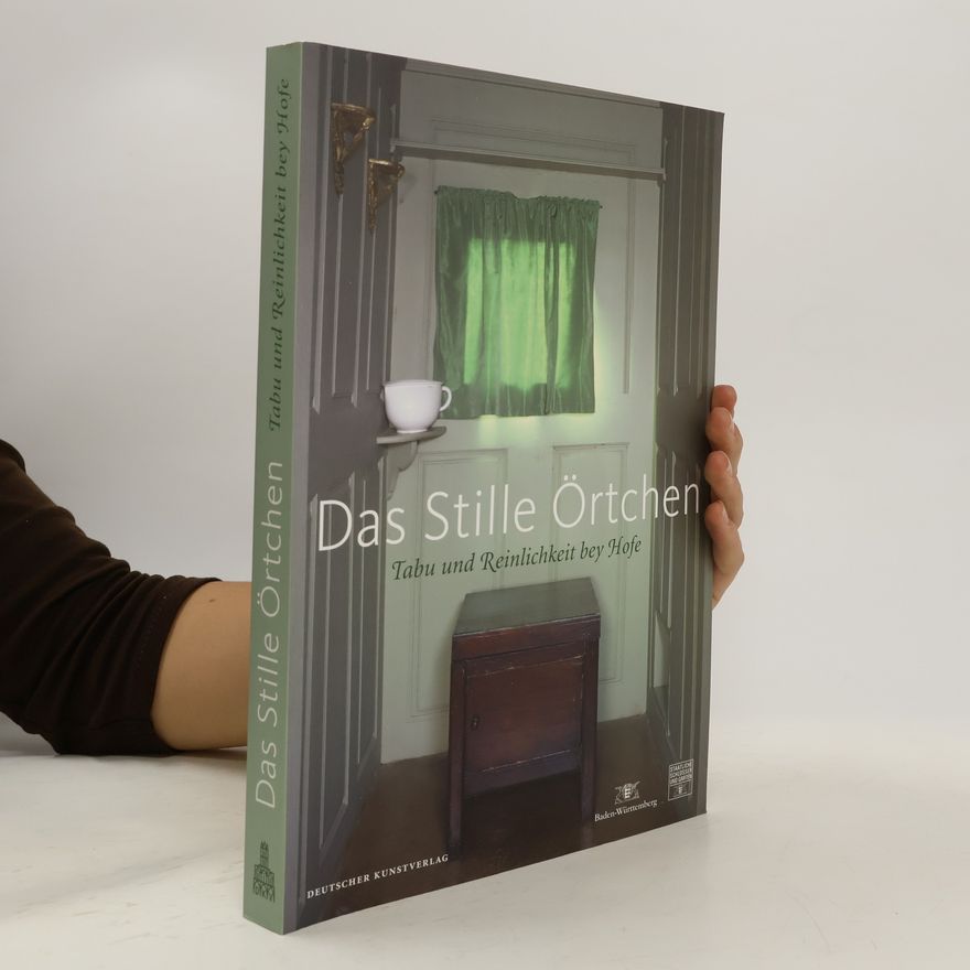 Christina Huber-Yüzgec Das stille Örtchen - Tabu und Reinlichkeit bey Hofe