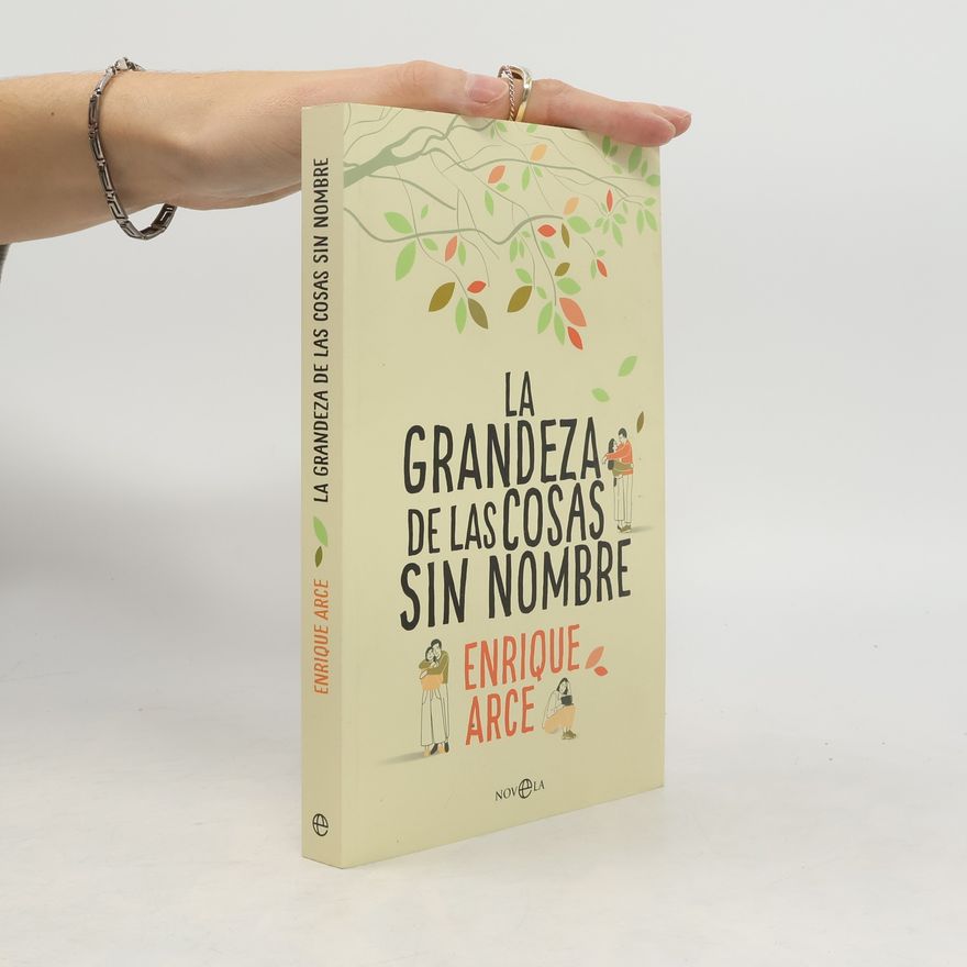 Enrique Arce La grandeza de las cosas sin nombre