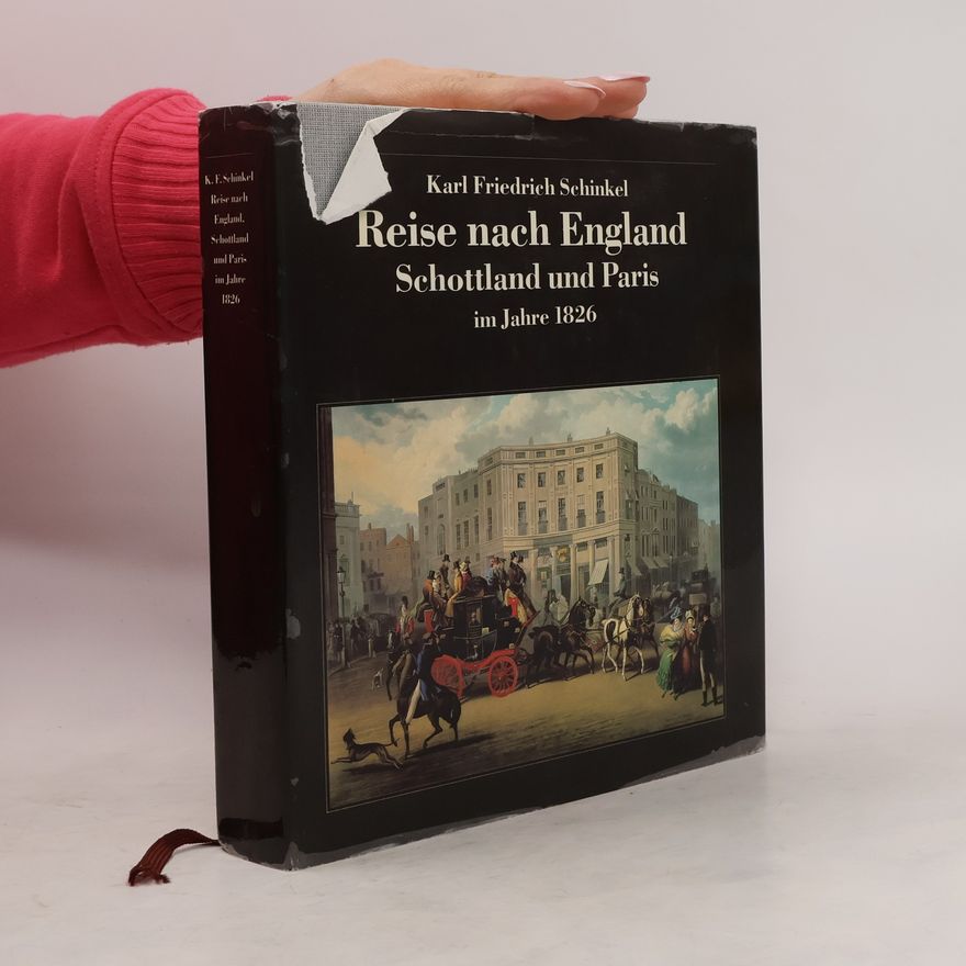 Karl Friedrich Schinkel Reise nach England, Schottland und Paris im Jahre 1826