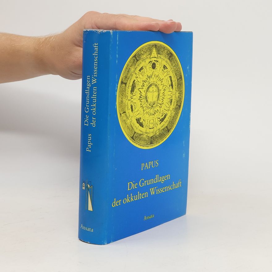 Gérard Encausse Papus Die Grundlagen der okkulten Wissenschaft
