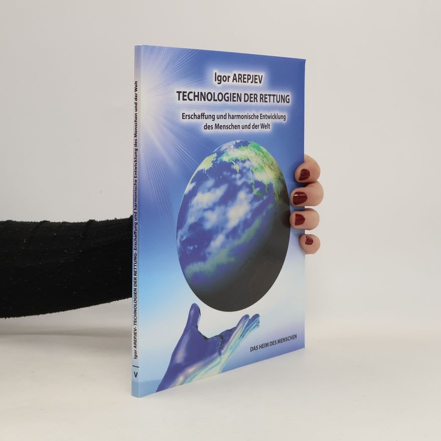 Igor Arepjev Technologien der Rettung - Eschaffung und harmonische Entwicklung des Menschen und der Welt - Die Welt des Menschen - Das fünfte