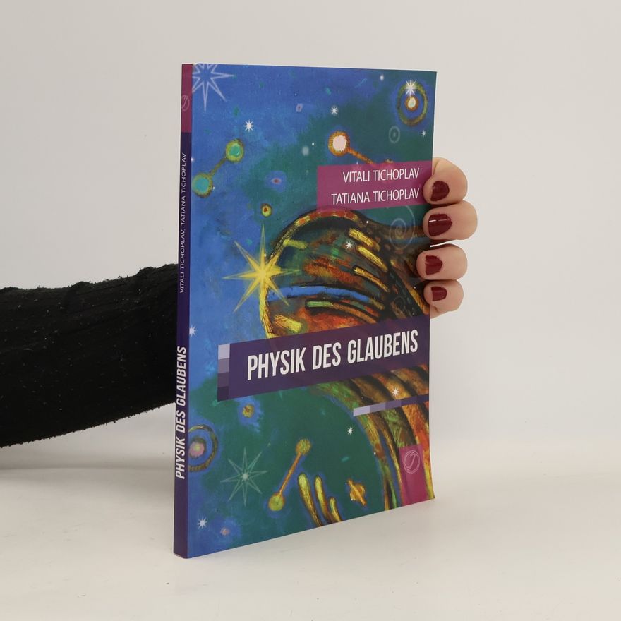 Tatiana Tichoplav Physik des Glaubens