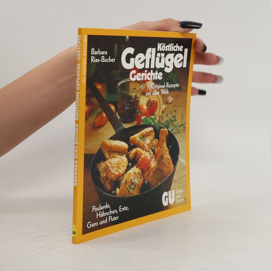 Barbara Rias-Bucher Köstliche Geflügel Gerichte. Original-Rezepte aus aller Welt.