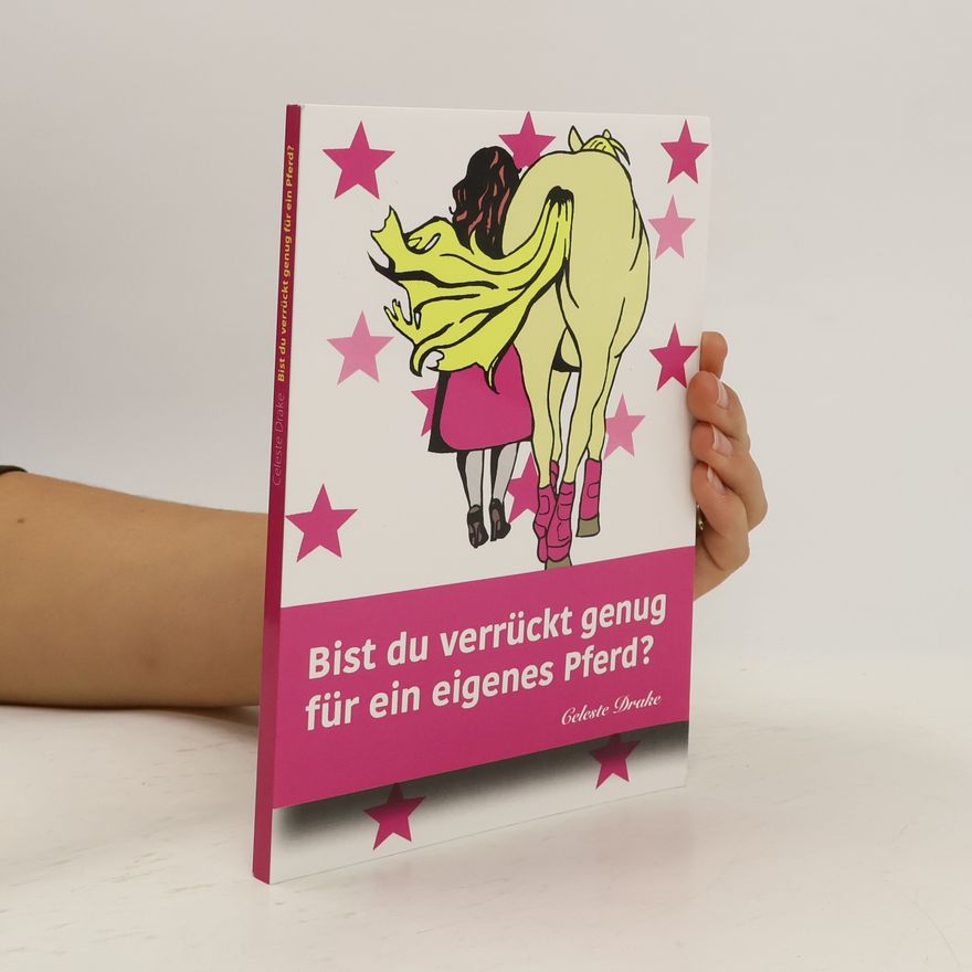 Celeste Drake Bist du verrückt genug für ein eigenes Pferd?