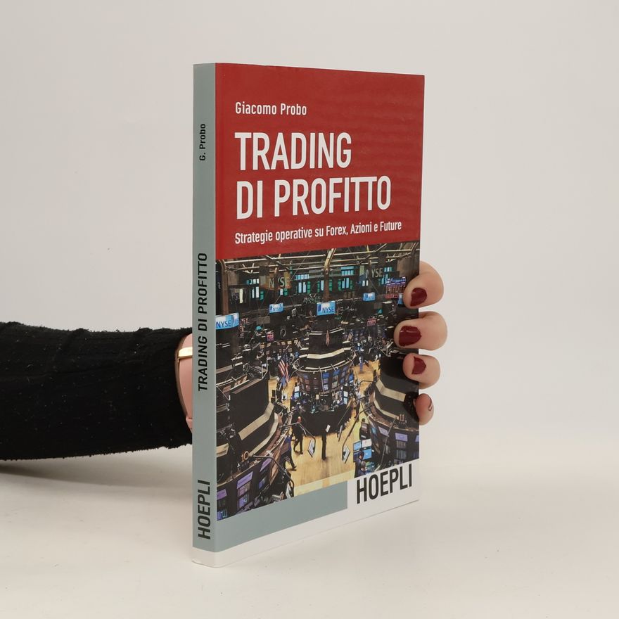 Giacomo Probo Trading di profitto. Strategie operative su Forex, azioni e future