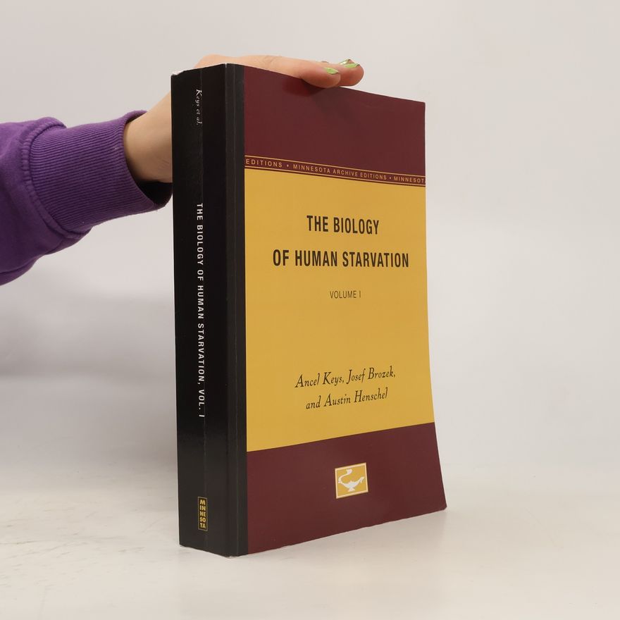 Ancel Keys Minnesota Archive Editions - 1: The Biology of Human Starvation