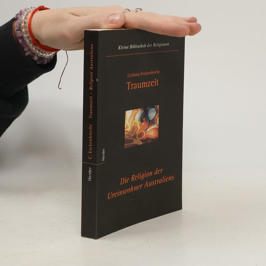 Corinna Erckenbrecht Traumzeit. Die Religion der Ureinwohner Australiens