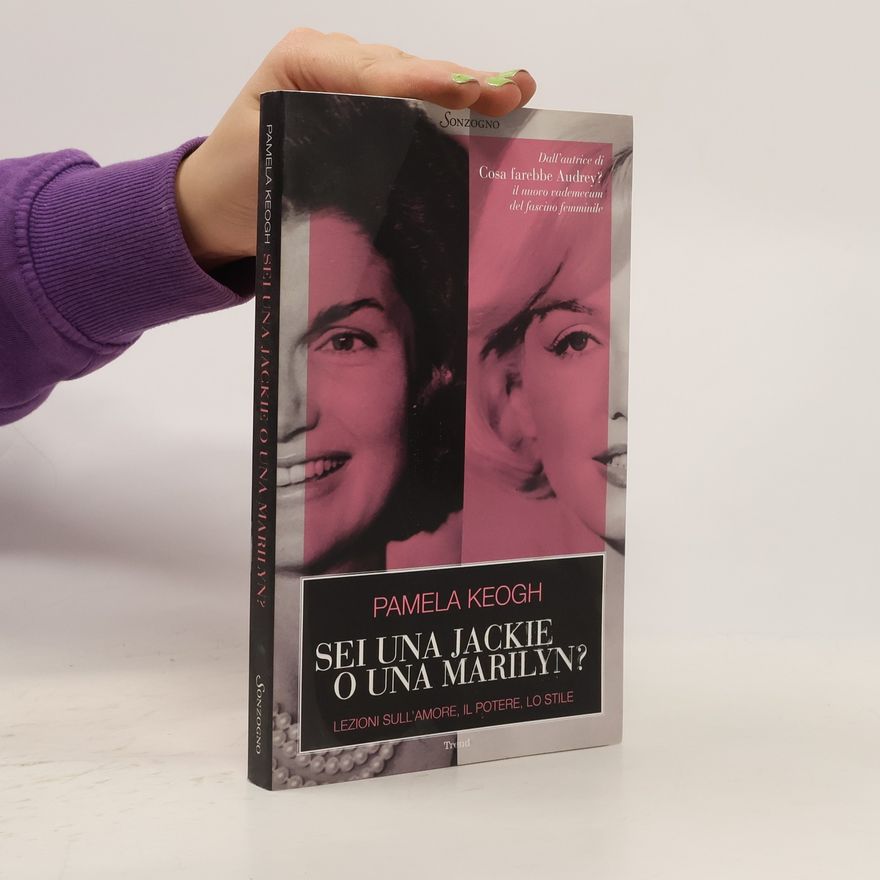 Pamela Clarke Keogh Sei una Jackie o una Marilyn? Lezioni sull'amore, il potere, lo stile