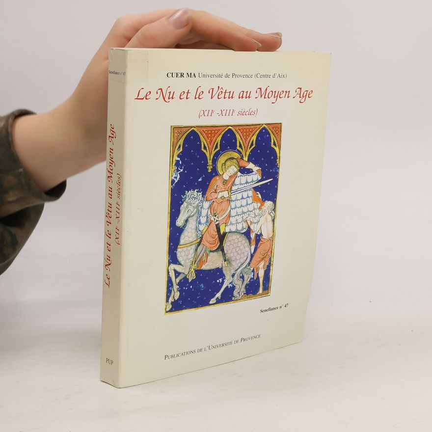 CUER MA (Center : Aix-en-Provence, France). Colloque Le nu et le vêtu au Moyen Âge XIIe-XIIIe siècles