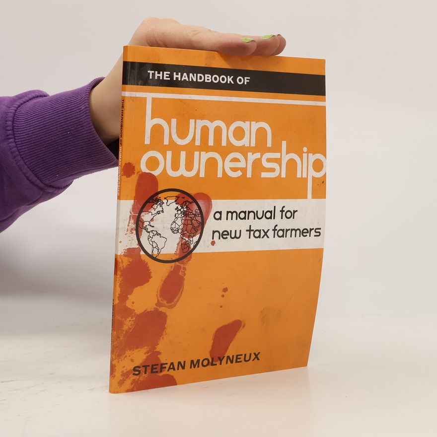 Stefan Molyneux The Handbook of Human Ownership: A Manual for New Tax Farmers
