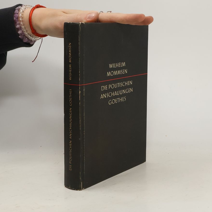 Wilhelm Mommsen Die politischen Anschauungen Goethes
