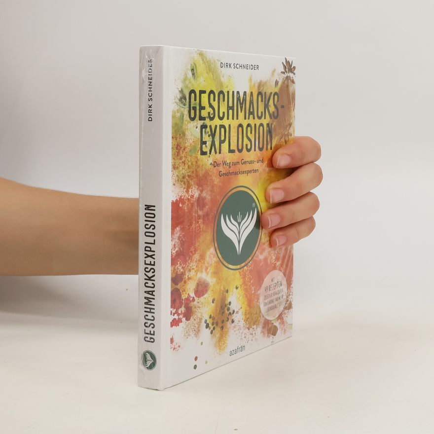 Dirk Schneider Geschmacksexplosion - Der Weg zum Genuss- und Geschmacksexperten. Mit 49 Rezepten zu einer bewussten Ernährung und mehr Lebensqualität