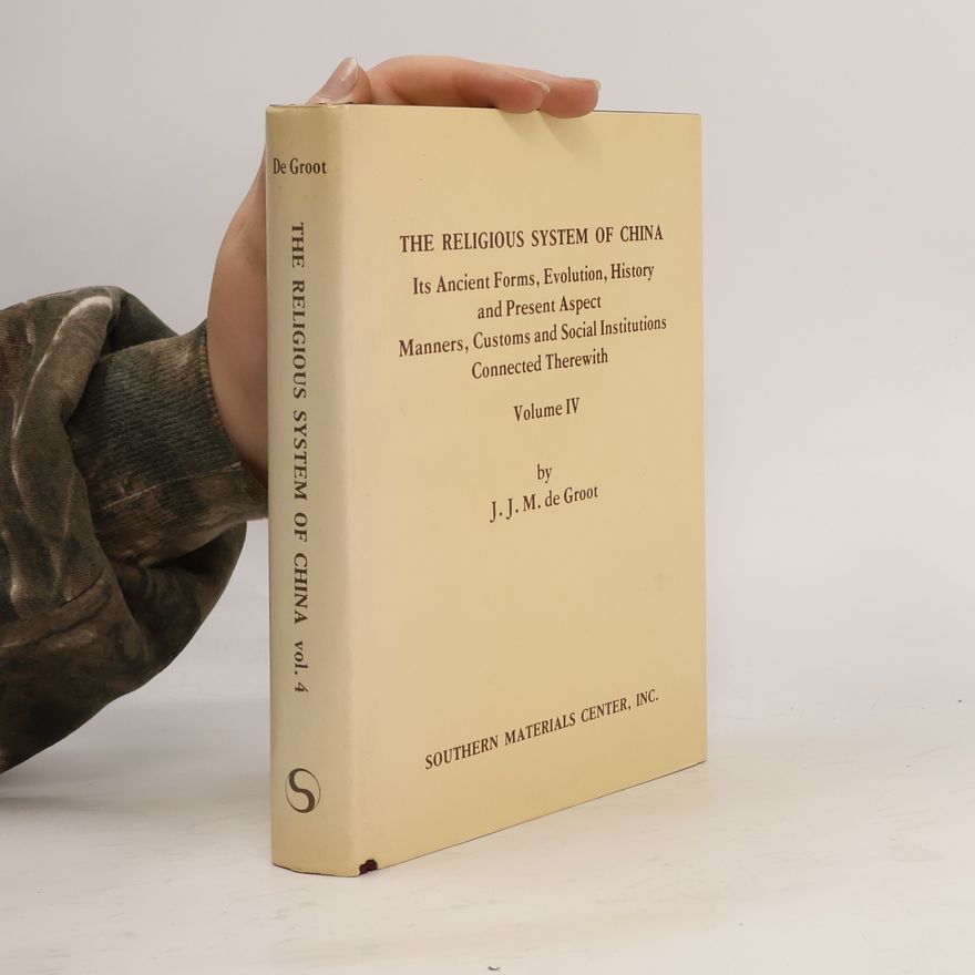 J. J. M. de Groot The Religious System of China. Volume IV, Book II