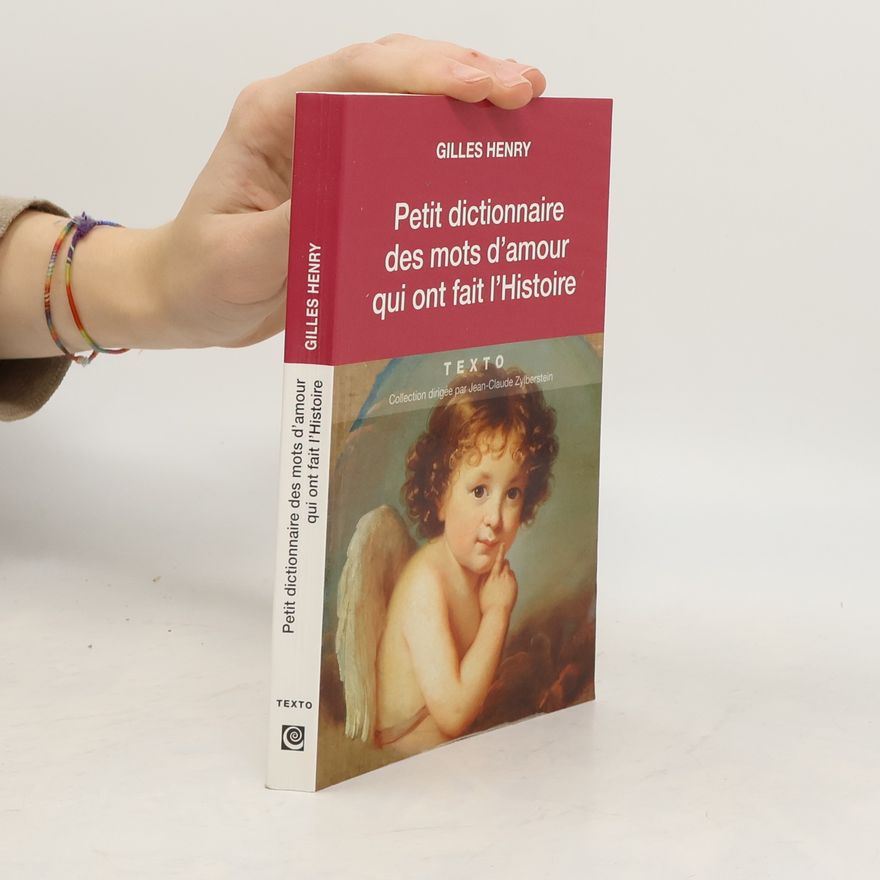 Jean-Claude Zylberstein TEXTO: Petit dictionnaire des mots d'amour qui ont fait l'Histoire