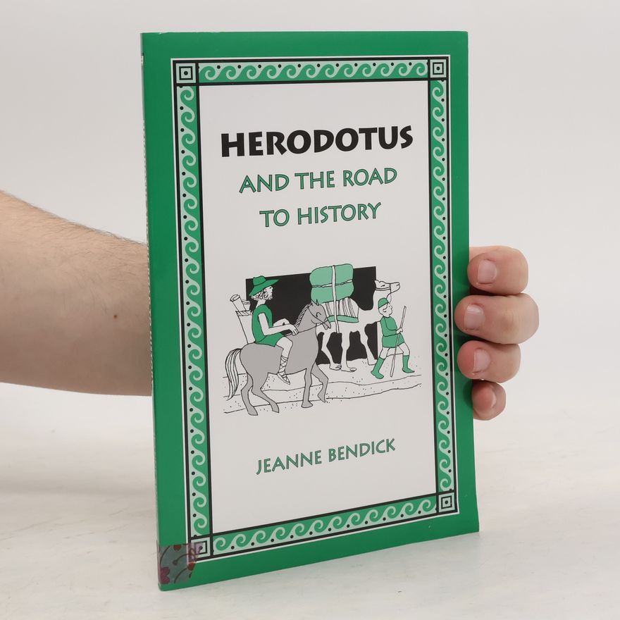 Jeanne Bendick  Herodotus and the Road to History