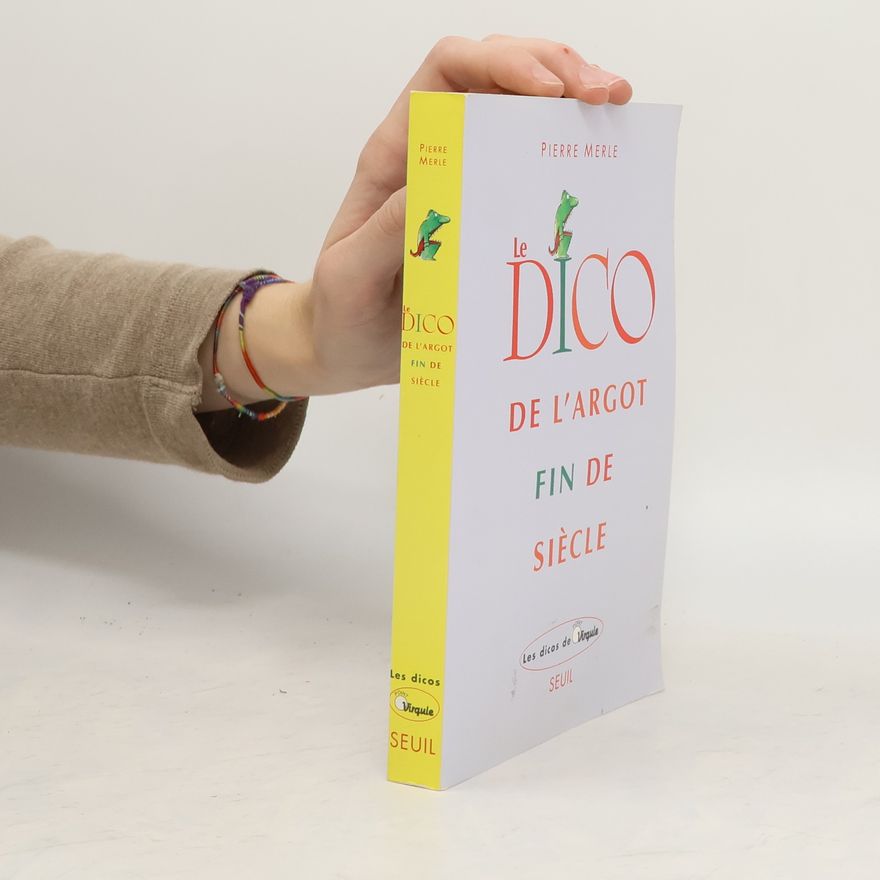 Pierre Merle Le dico de l'argot fin de siècle