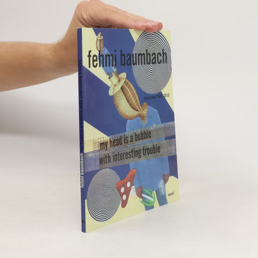 Fehmi Baumbach My head is a bubble with interesting trouble