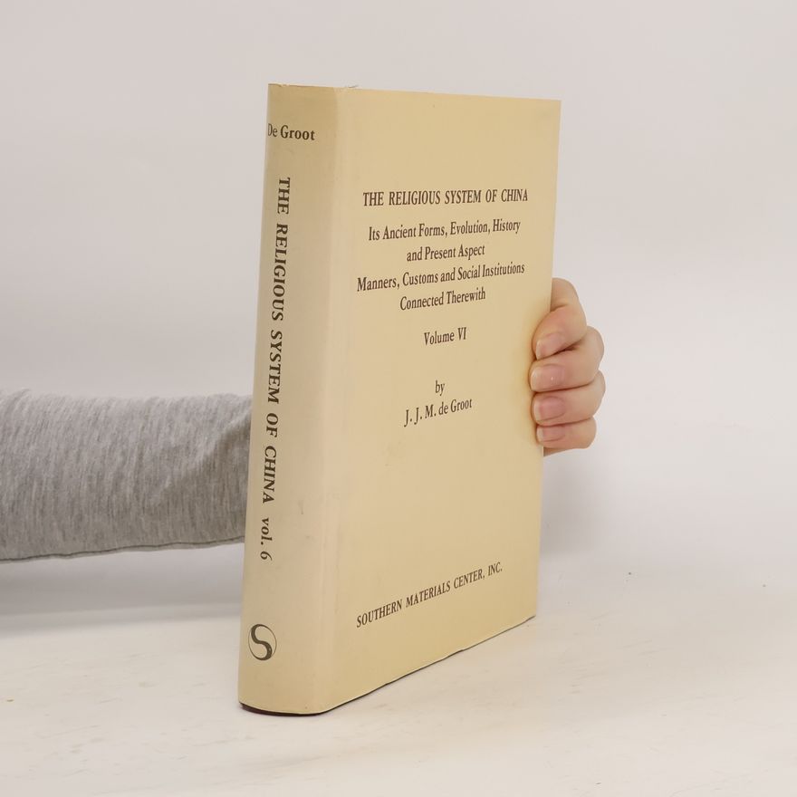J. J. M. de Groot The Religious System of China. Volume VI, Book II