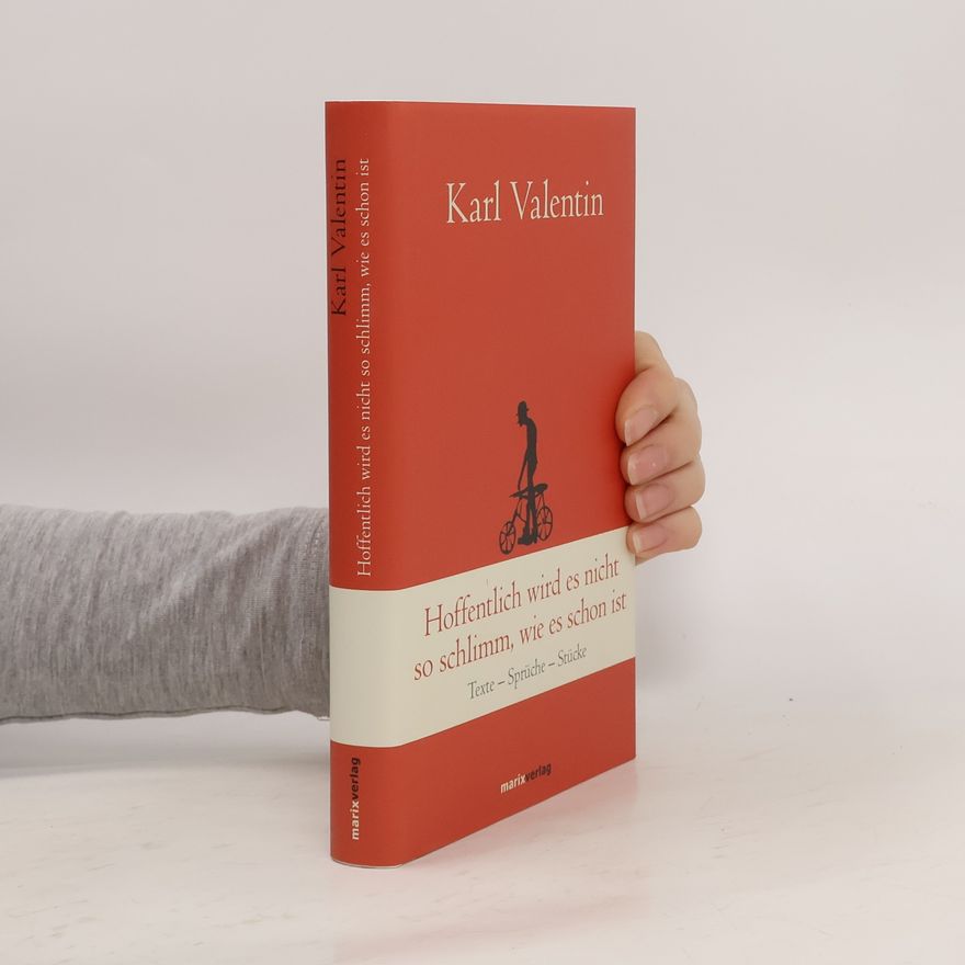 Karl Valentin Hoffentlich wird es nicht so schlimm, wie es schon ist