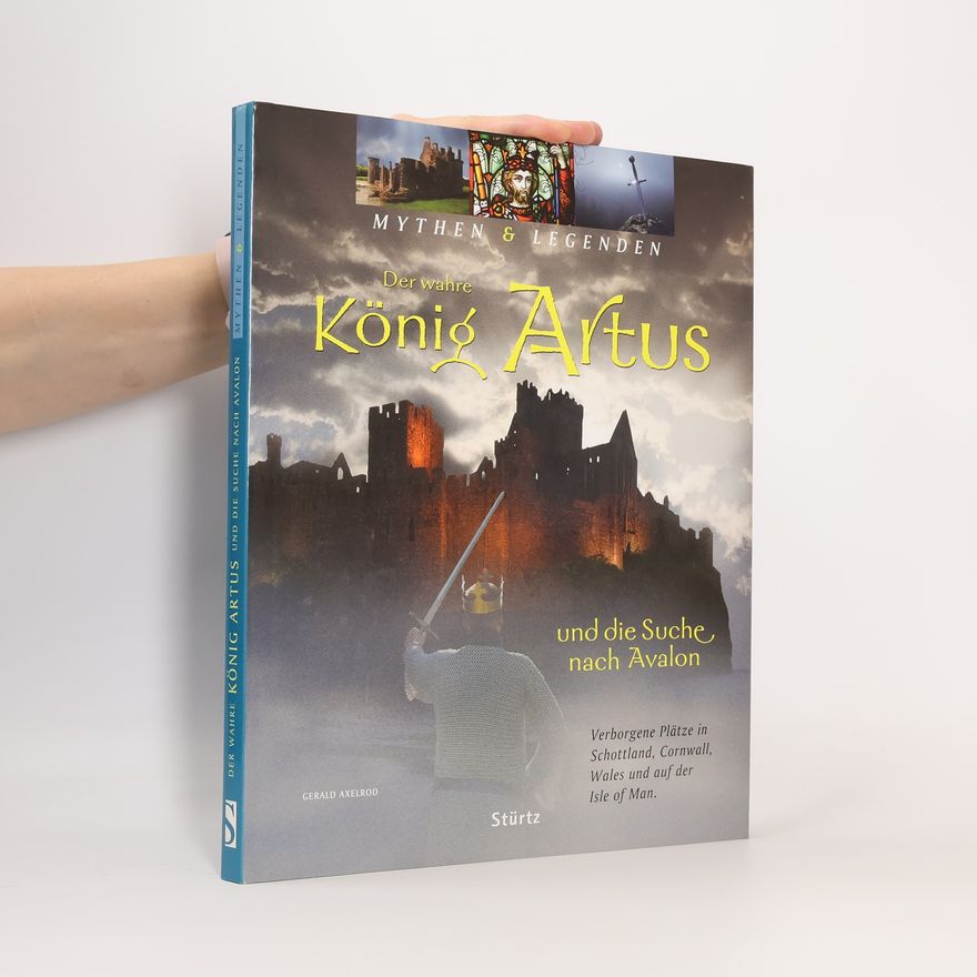 Gerald Axelrod Der wahre König Artus und die Suche nach Avalon