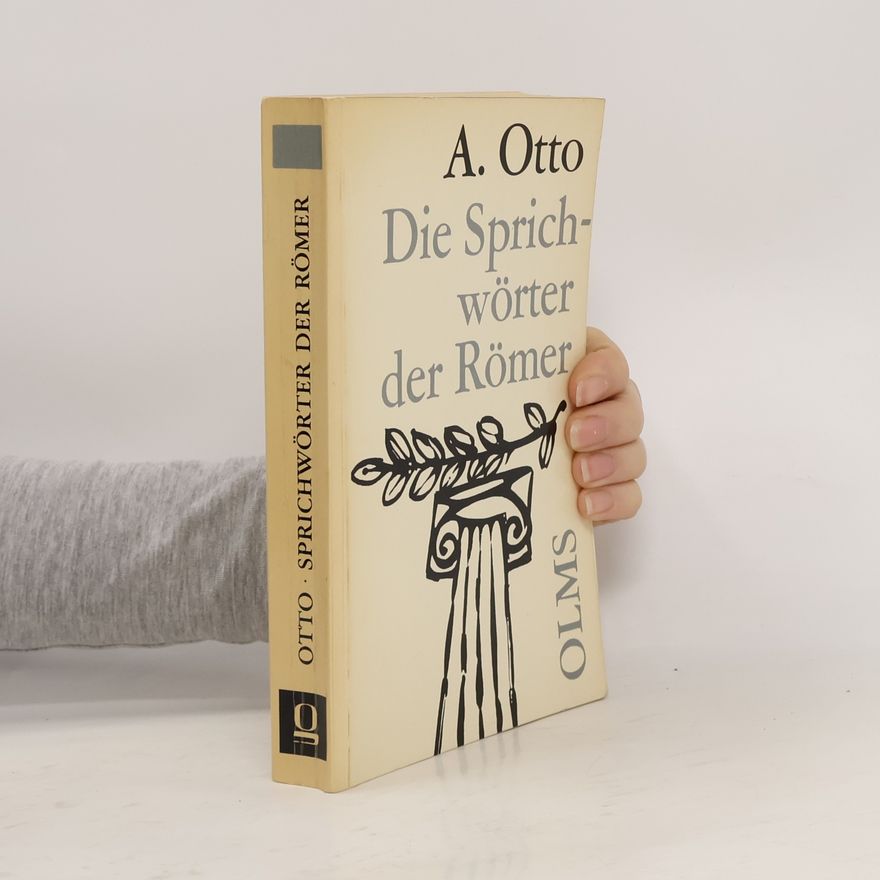 A. Otto Die Sprichwörter und sprichwörtlichen Redensarten der Römer