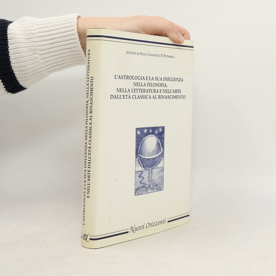 Various authors L'Astrologia e la sua influenza nella filosofia, nella letteratura e nell'arte dall'Età Classica al Rinascimento