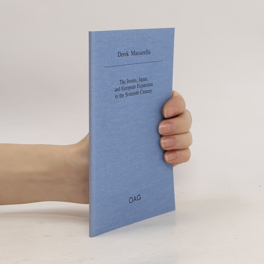 Derek Massarella The Jesuits, Japan, and European Expansion in the Sixteenth Century