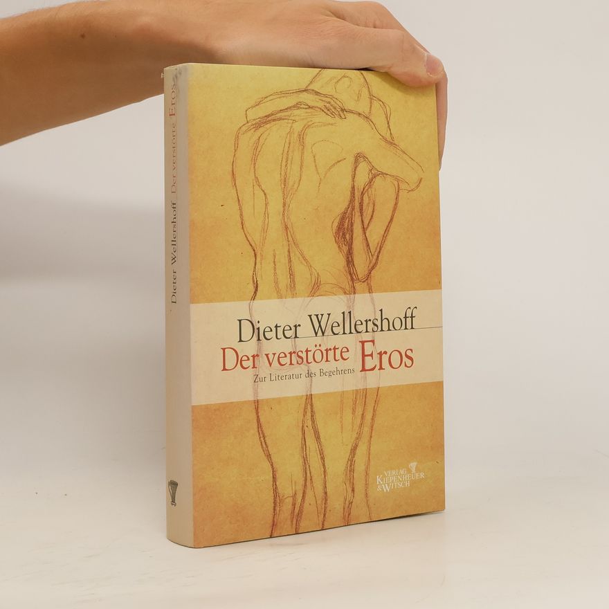 Dieter Wellershoff Der verstörte Eros