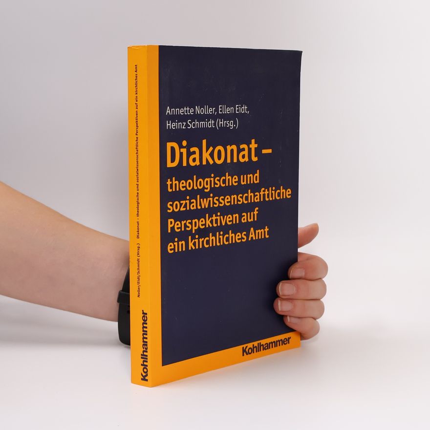 Annette Noller Diakonat - theologische und sozialwissenschaftliche Perspektiven auf ein kirchliches Amt