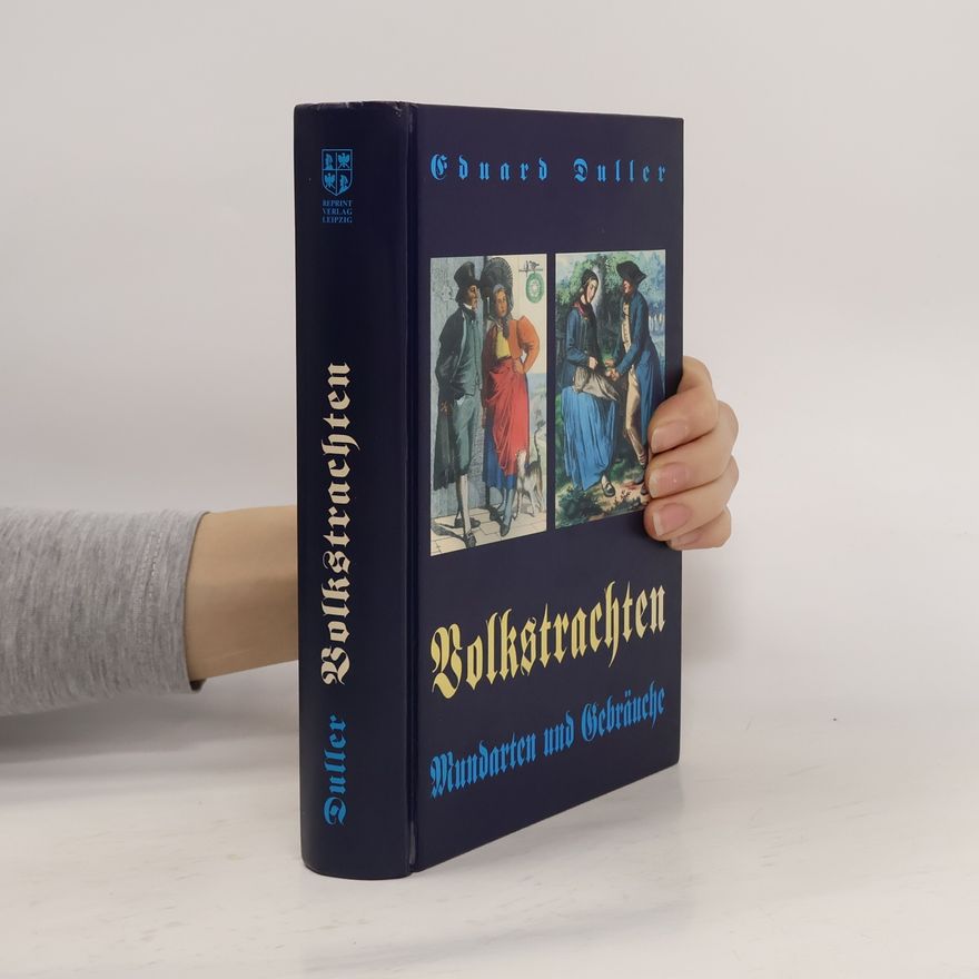 Eduard Duller Das deutsche Volk in seinen Mundarten, Sitten, Gebräuchen, Festen und Trachten