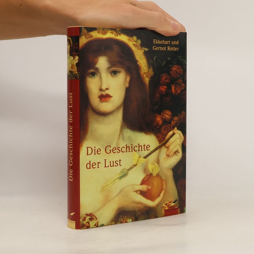 Ekkehart Rotter Die Geschichte der Lust. Zwischen Himmel und Hölle