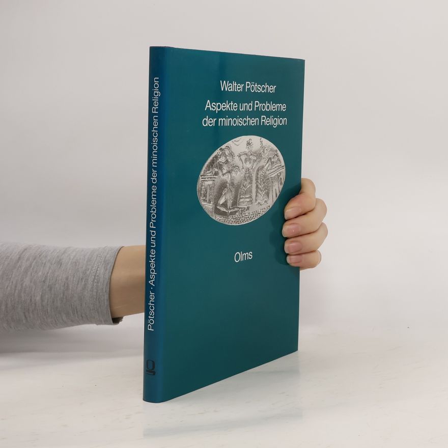 Walter Pötscher Religionswissenschaftliche Texte und Studien: Aspekte und Probleme der minoischen Religion
