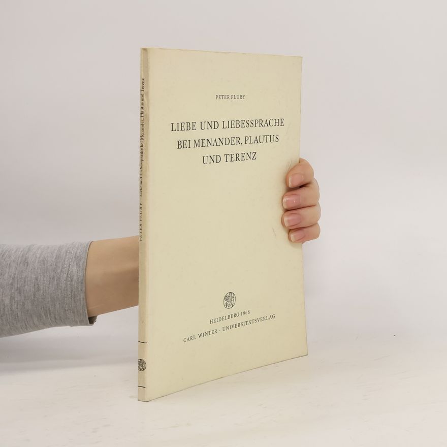 Peter Flury Liebe und Liebessprache bei Menander, Plautus und Terenz